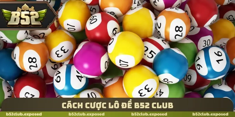 Cách cược lô đề B52 Club