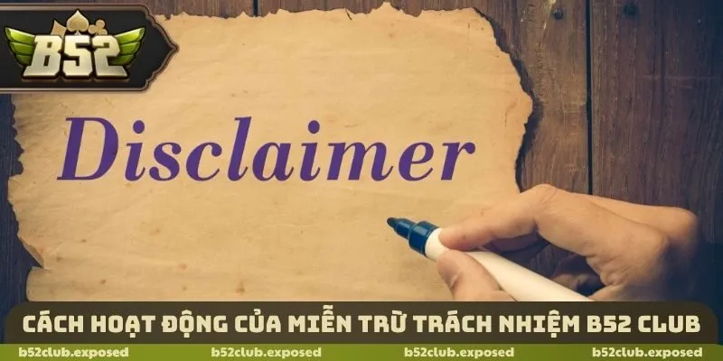 Cách hoạt động của miễn trừ trách nhiệm B52 Club