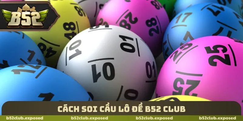 Cách soi cầu lô đề B52 Club