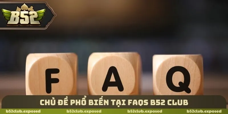 Chủ đề phổ biến tại FAQs B52 Club