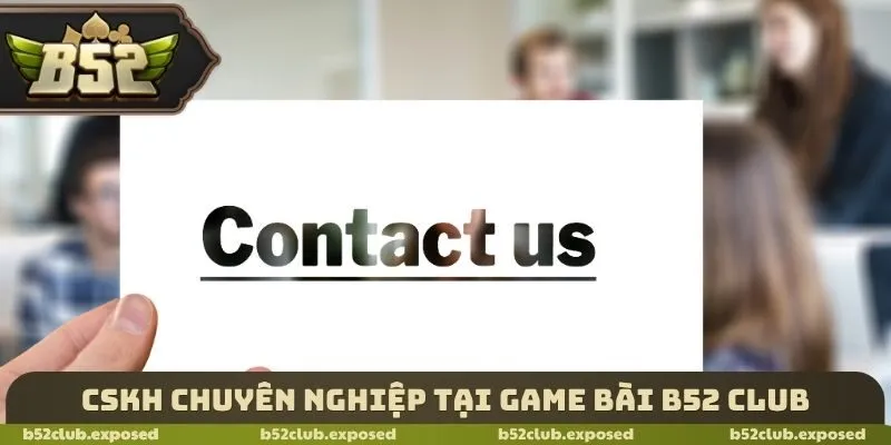 CSKH chuyên nghiệp tại Game bài B52 Club