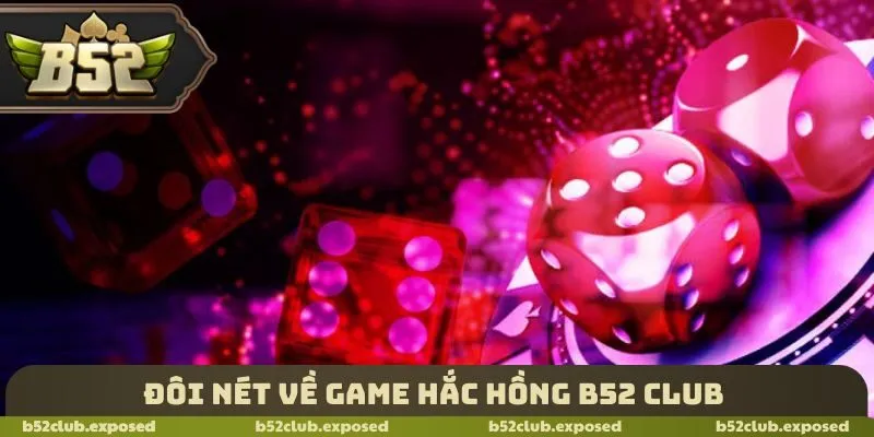 Đôi nét về game hắc hồng B52 Club