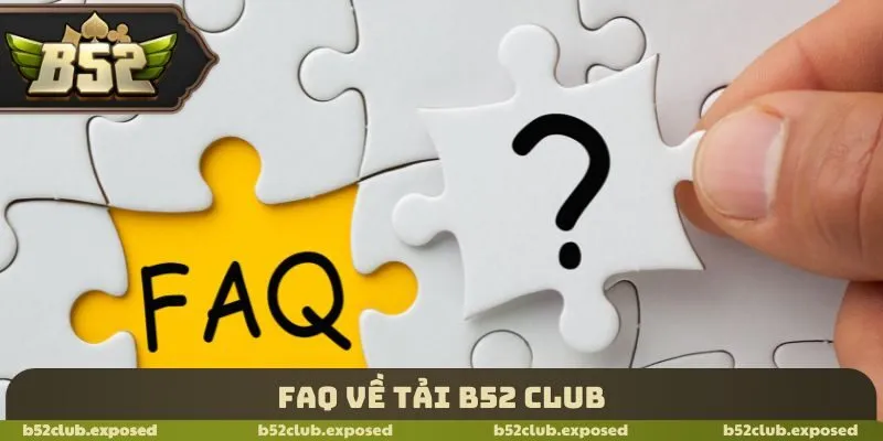 FAQ về tải B52 Club