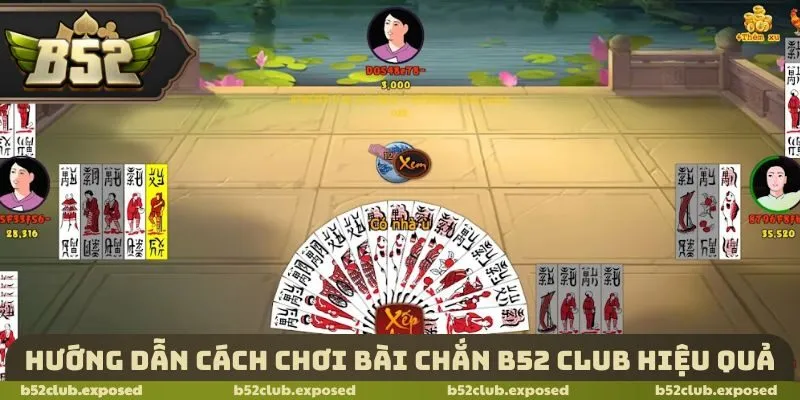 Hướng dẫn cách chơi bài chắn B52 Club hiệu quả