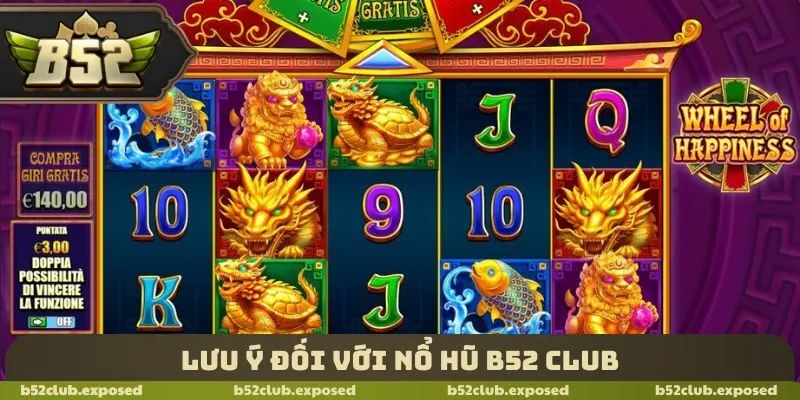Lưu ý đối với nổ hũ B52 Club
