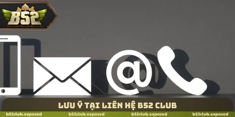 Lưu ý tại liên hệ B52 Club