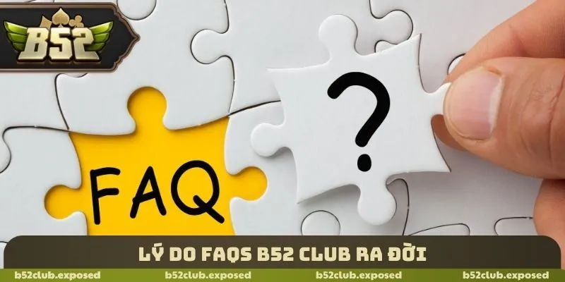 Lý do FAQs B52 Club ra đời