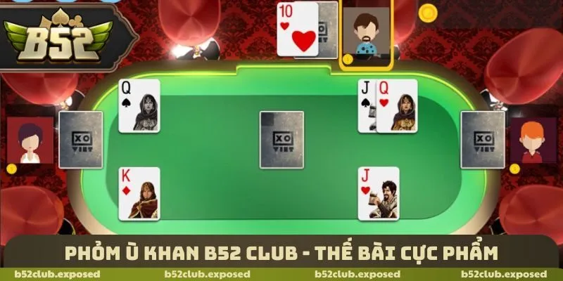 Phỏm ù khan B52 Club - Thế bài cực phẩm