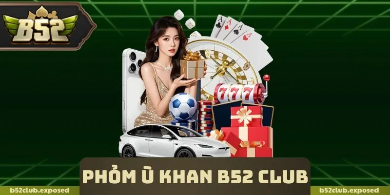 Phỏm Ù Khan B52 Club