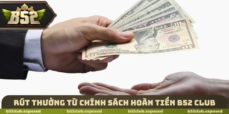 Rút thưởng từ chính sách hoàn tiền B52 Club