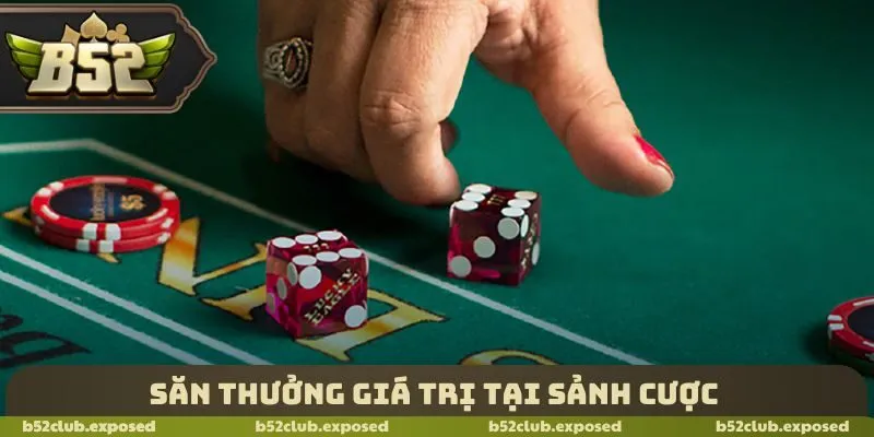 Săn thưởng giá trị tại sảnh cược