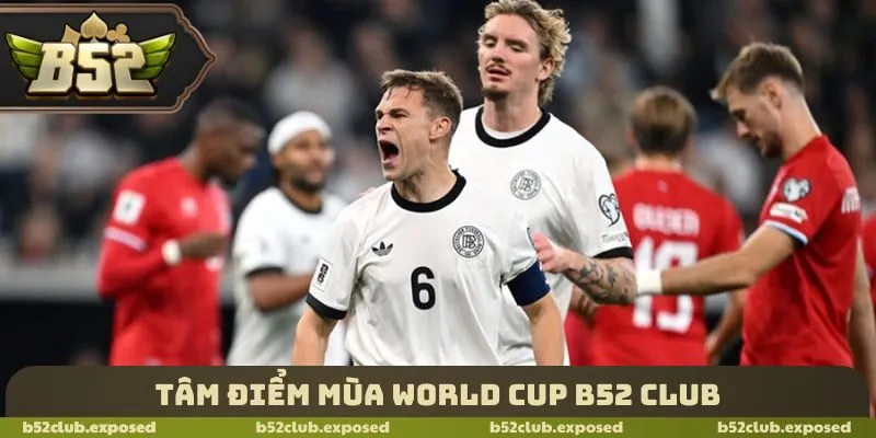 Tâm điểm mùa World cup B52 Club