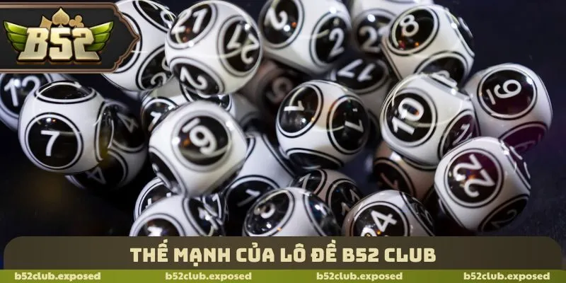 Thế mạnh của lô đề B52 Club