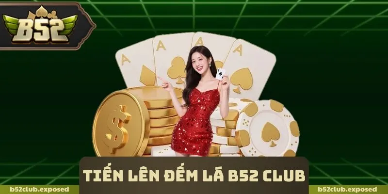 Tiến Lên Đếm Lá B52 Club