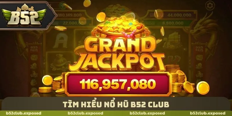 Tìm hiểu nổ hũ B52 Club