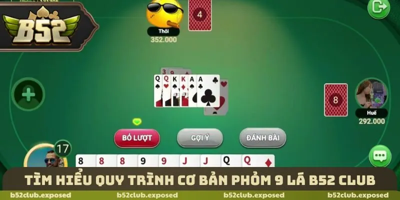 Tìm hiểu quy trình cơ bản phỏm 9 lá B52 Club