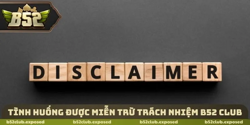 Tình huống được miễn trừ trách nhiệm B52 Club