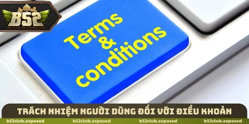 Trách nhiệm người dùng đối với điều khoản sử dụng B52 Club