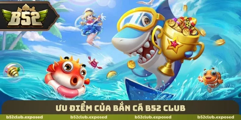 Ưu điểm của bắn cá B52 Club