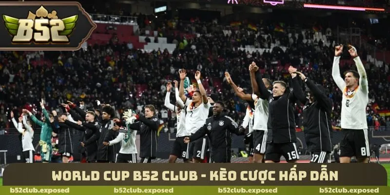 World cup B52 Club - Kèo cược hấp dẫn